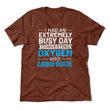 I Had An Extremely Busy Day Converting O2 To Co2 Men/Unisex T-Shirt in Heather Clay color